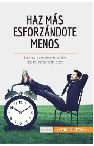 Haz m?s esforz?ndote menos: La cara positiva de la ley del m?nimo esfuerzo