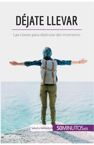 D?jate llevar: Las claves para disfrutar del momento