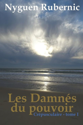 Les Damn?s du pouvoir: Cr?pusculaire - tome 1