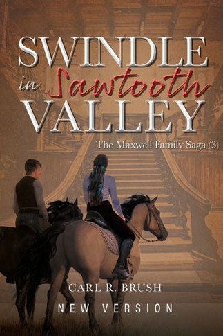 Swindle In Sawtooth Valley: The Maxwell Family Saga (3)