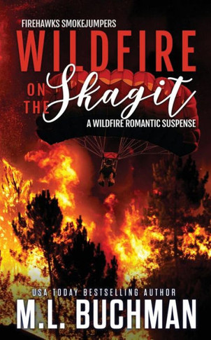 Wildfire On The Skagit: A Wildfire Smokejumper Romantic Suspense (Firehawks Smokejumpers)