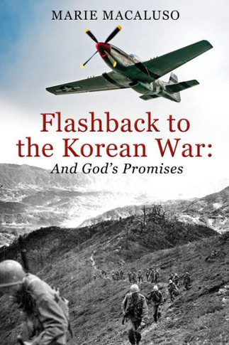 Flashback To The Korean War And God's Promises: Battle After Battle, Miracle After Miracle