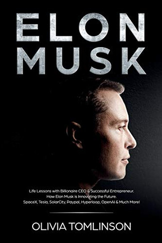 Elon Musk: Life Lessons with Billionaire CEO & Successful Entrepreneur. How Elon Musk is Innovating the Future