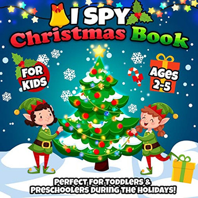 I Spy Christmas Book For Kids Ages 2-5 : The Fun & Festive Alphabet Guessing Game and Coloring Activity Book for the Winter Holidays - An Awesome Stocking Stuffer Or Gift for Toddlers & Preschoolers