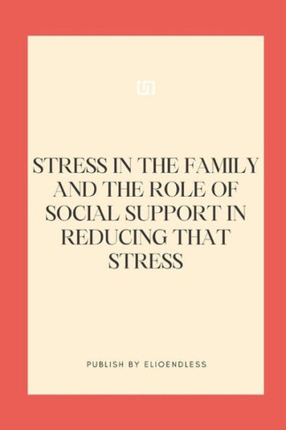 Stress in the Family and the Role of Social Support in Reducing That Stress