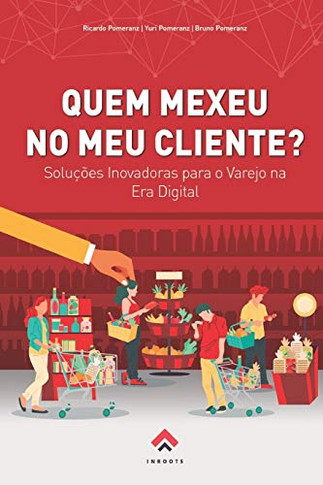 QUEM MEXEU NO MEU CLIENTE?: Soluções Inovadoras para o Varejo na Era Digital (Portuguese Edition)