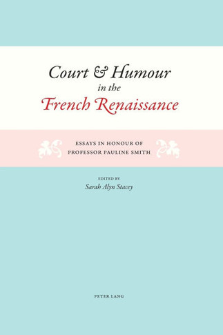 Court and Humour in the French Renaissance; Essays in Honour of Professor Pauline Smith