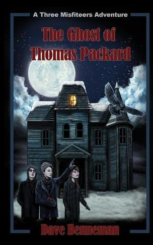 The Ghost Of Thomas Packard: A Three Misfiteers Adventure