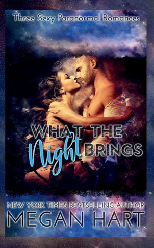 What The Night Brings : Three Sexy Paranormal Romances