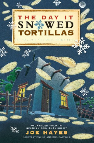 The Day It Snowed Tortillas / El Dia Que Nevaron Tortillas, Folktales Told In Spanish And English