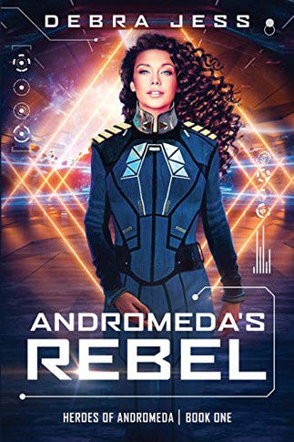 Andromeda's Rebel: A Sci-Fi Adventure Romance (Heroes of Andromeda)