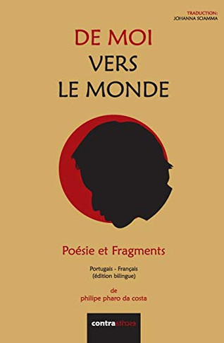De Moi Vers Le Monde: Poésie Et Fragments (Poesia Traduzida) (Portuguese Edition)