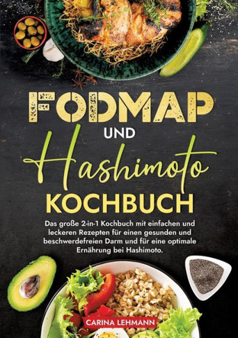 Fodmap und Hashimoto Kochbuch: Das gro?e 2-in-1 Kochbuch mit einfachen und leckeren Rezepten f?r einen gesunden und beschwerdefreien Darm und f?r ein
