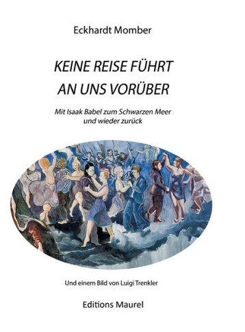 Keine Reise F?hrt an Uns Vor?ber: Mit Isaak Babel ans Schwarze Meer und wieder zur?ck