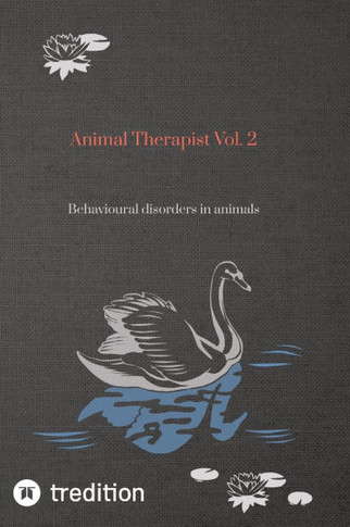 Animal Therapist Vol. 2: Behavioural disorders in animals