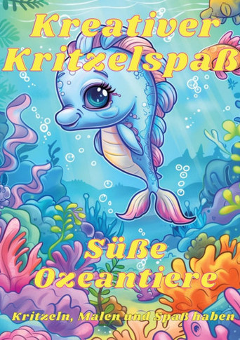 Kreativer Kritzelspa? - S??e Ozeantiere: Kritzeln, Malen und Spa? haben mit den Tieren der Unterwasserwelt