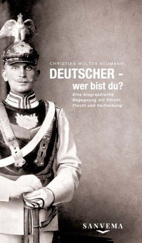 DEUTSCHER - wer bist du?: Eine biographische Begegnung mit Pflicht, Flucht und Vertreibung - Eine wahre Geschichte zweier Familien, die das koll