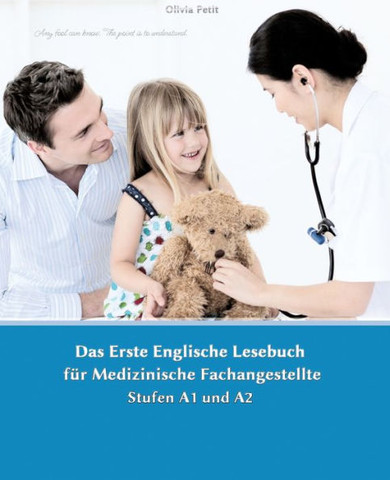 Lerne medizinische Terminologie mit dem Ersten Englischen Lesebuch f?r Medizinische Fachangestellte: Stufen A1 und A2 Zweisprachig mit Englisch-deutsc