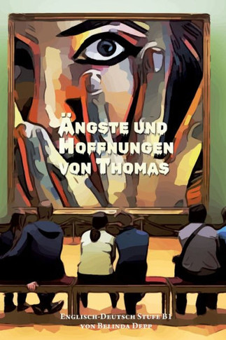 Lerne Englisch mit dem Buch ?ngste und Hoffnungen von Thomas: Ausgew?hlte Englische Kurzgeschichten Stufe B1 mit Englisch-deutscher ?bersetzung