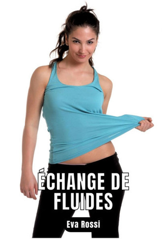 ?change de fluides: 6 Contes ?rotiques de Sexe Hard Fran?ais - Erotic Stories - French Language