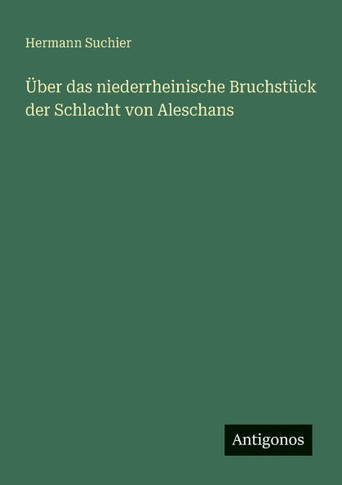 ?ber das niederrheinische Bruchst?ck der Schlacht von Aleschans
