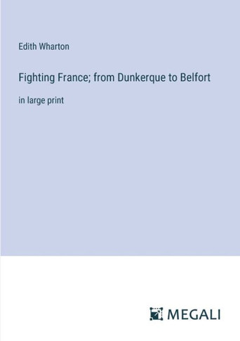Fighting France; from Dunkerque to Belfort: in large print