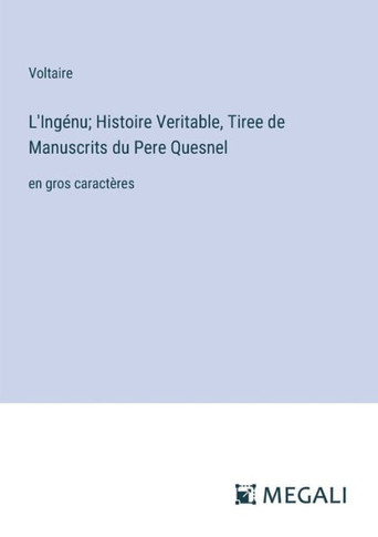 L'Ing?nu; Histoire Veritable, Tiree de Manuscrits du Pere Quesnel: en gros caract?res