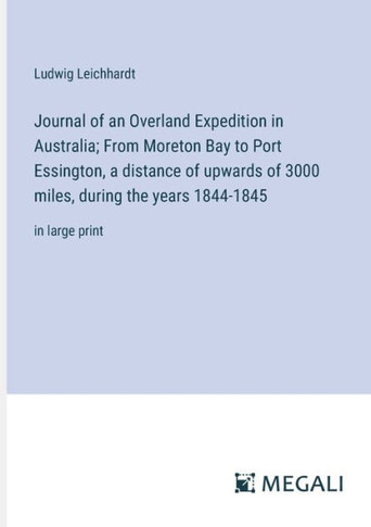 Journal of an Overland Expedition in Australia; From Moreton Bay to Port Essington, a distance of upwards of 3000 miles, during the years 1844-1845: i