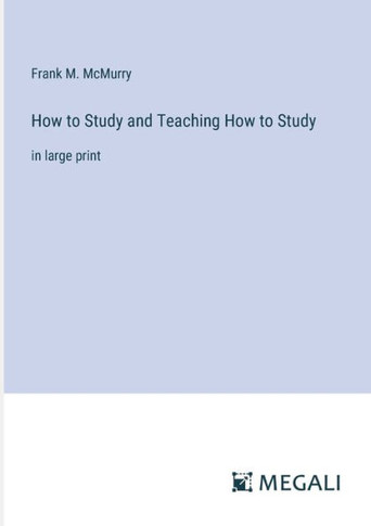 How to Study and Teaching How to Study: in large print