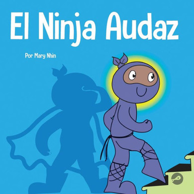 El Ninja Audaz: Un Libro Para Niños Sobre El Establecimiento De Metas (Ninja Life Hacks Spanish) (Spanish Edition)
