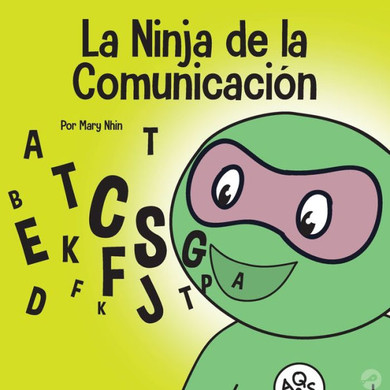 La Ninja De La Comunicacion: Un Libro Para Niños Sobre Escuchar Y Comunicarse De Manera Efectiva (Ninja Life Hacks Spanish) (Spanish Edition)