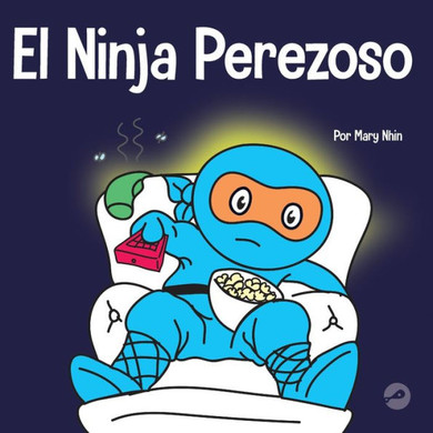 El Ninja Perezoso: Un Libro Para Niños Sobre Cómo Establecer Metas Y Encontrar La Motivación (Ninja Life Hacks Spanish)