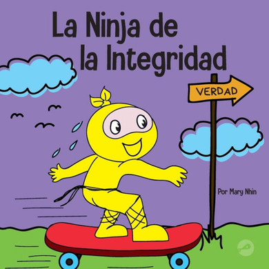 La Ninja De La Integridad: Un Libro Infantil Social Y Emocional Sobre La Honestidad Y El Cumplimiento De Las Promesas (Ninja Life Hacks Spanish) (Spanish Edition)