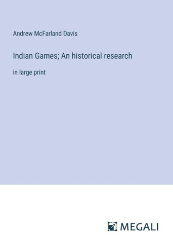 Indian Games; An historical research: in large print