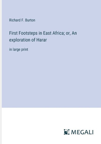 First Footsteps in East Africa; or, An exploration of Harar: in large print