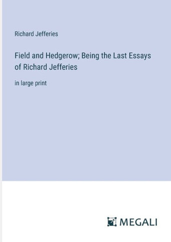 Field and Hedgerow; Being the Last Essays of Richard Jefferies: in large print