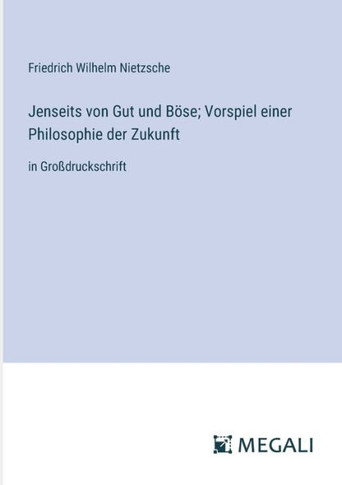 Jenseits von Gut und B?se; Vorspiel einer Philosophie der Zukunft: in Gro?druckschrift