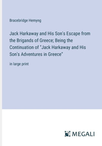 Jack Harkaway and His Son's Escape from the Brigands of Greece; Being the Continuation of ""Jack Harkaway and His Son's Adventures in Greece"": in large