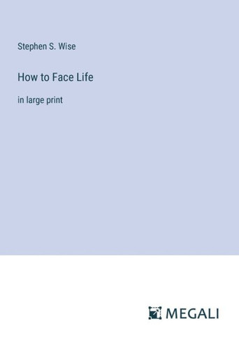 How to Face Life: in large print