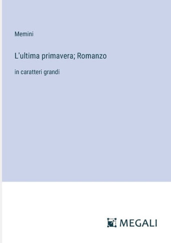L'ultima primavera; Romanzo: in caratteri grandi