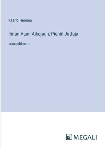 Ilman Vaan Aikojaan; Pieni? Juttuja: suuraakkosin