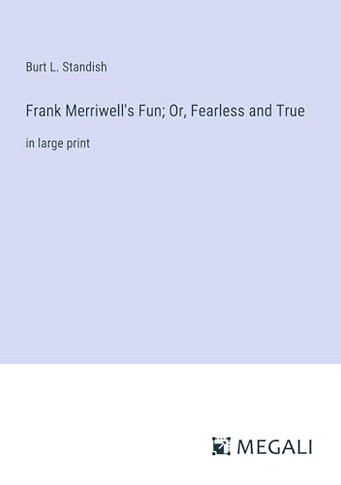 Frank Merriwell's Fun; Or, Fearless and True: in large print