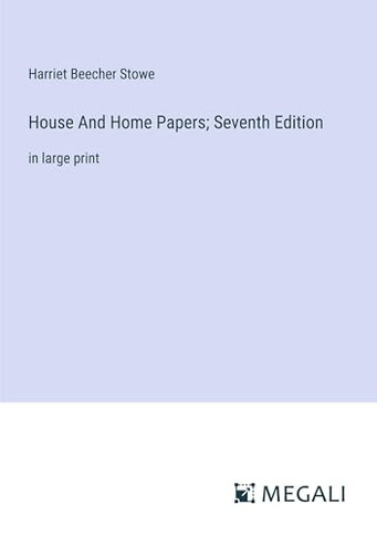 House And Home Papers; Seventh Edition: in large print