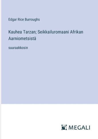 Kauhea Tarzan; Seikkailuromaani Afrikan Aarniometsist?: suuraakkosin