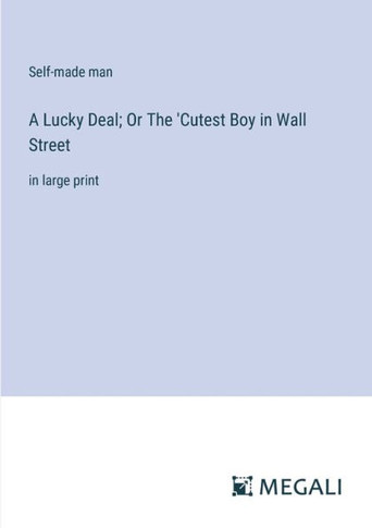 A Lucky Deal; Or The 'Cutest Boy in Wall Street: in large print