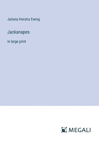 Jackanapes: in large print