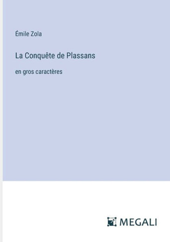 La Conqu?te de Plassans: en gros caract?res