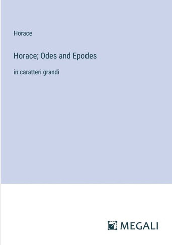 Horace; Odes and Epodes: in caratteri grandi