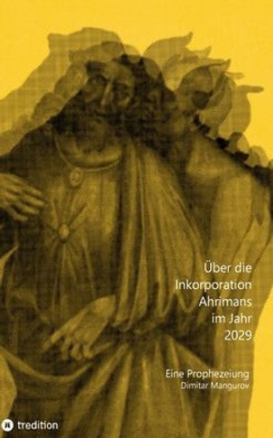 ?ber die Inkorporation Ahrimans im Jahr 2029: Eine Prophezeiung