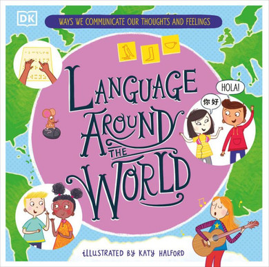 Language Around The World: Ways We Communicate Our Thoughts And Feelings
